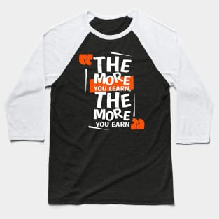 The more you learn - the more you earn T Shirt Baseball T-Shirt
